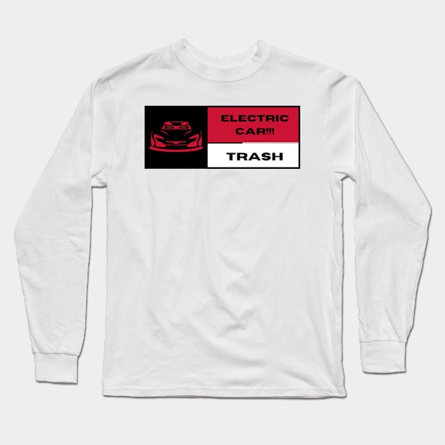 Electric car Trash!!! Long Sleeve T-Shirt by LynxMotorStore